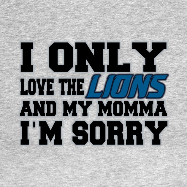 Only Love the Lions and My Momma! by OffesniveLine